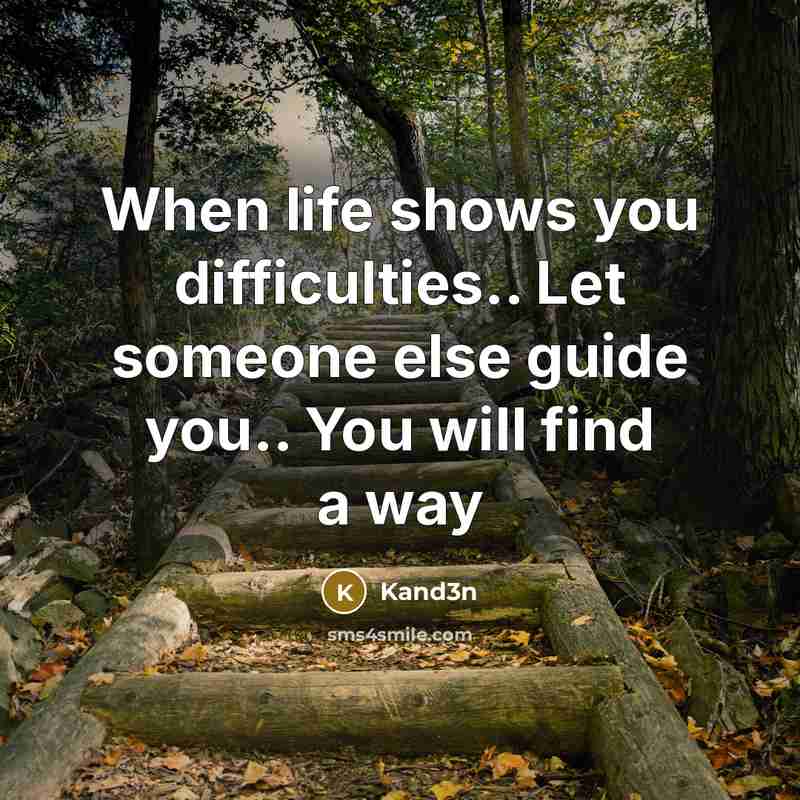 “When life shows you difficulties.. Let someone else guide you.. You will find a way” quote by Kand3n