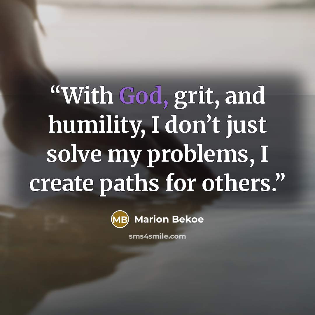 “With God, grit, and humility, I don’t just solve my problems, I create paths for others.” quote by Marion Bekoe
