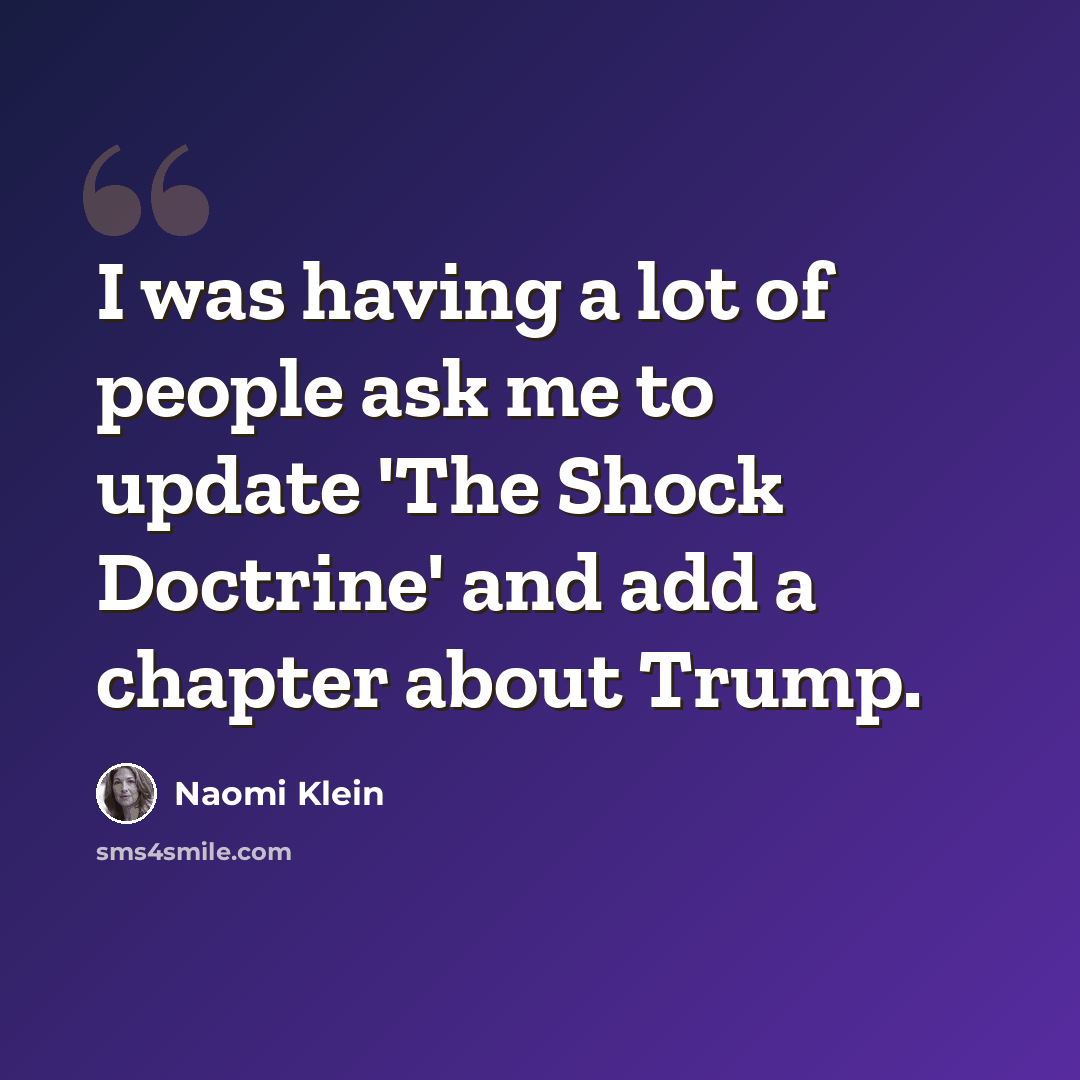 “I was having a lot of people ask me to update 'The Shock Doctrine' and add a chapter about Trump.” quote by Naomi Klein
