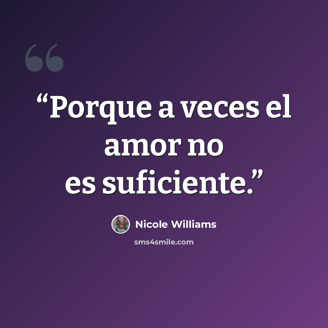 “Porque a veces el amor no es suficiente.” quote by Nicole Williams