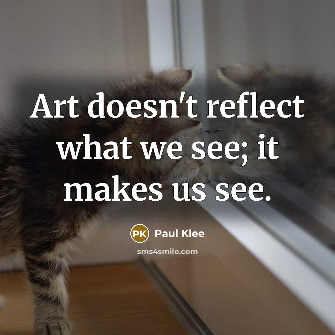 “Art doesn't reflect what we see; it makes us see.” quote by Paul Klee