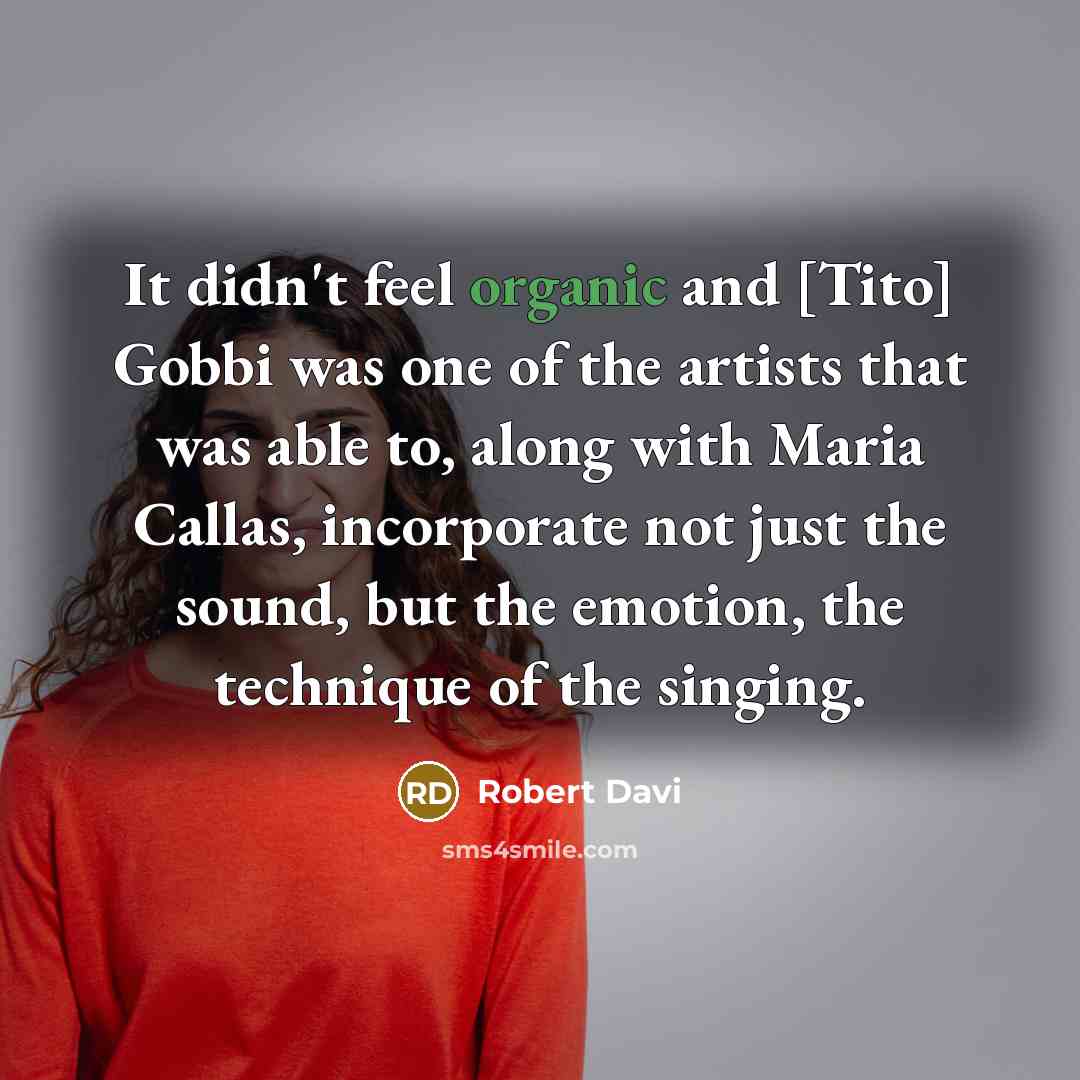 “It didn't feel organic and [Tito] Gobbi was one of the artists that was able to, along with Maria Callas, incorporate not just the sound, but the emotion, the technique of the singing.” quote by Robert Davi