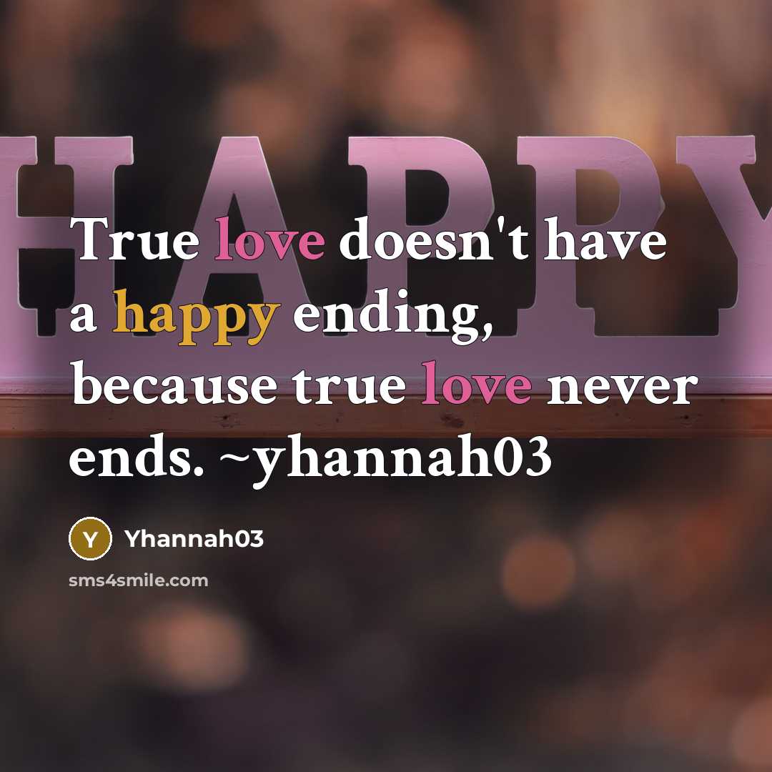 “True love doesn't have a happy ending, because true love never ends. ~yhannah03” quote by Yhannah03