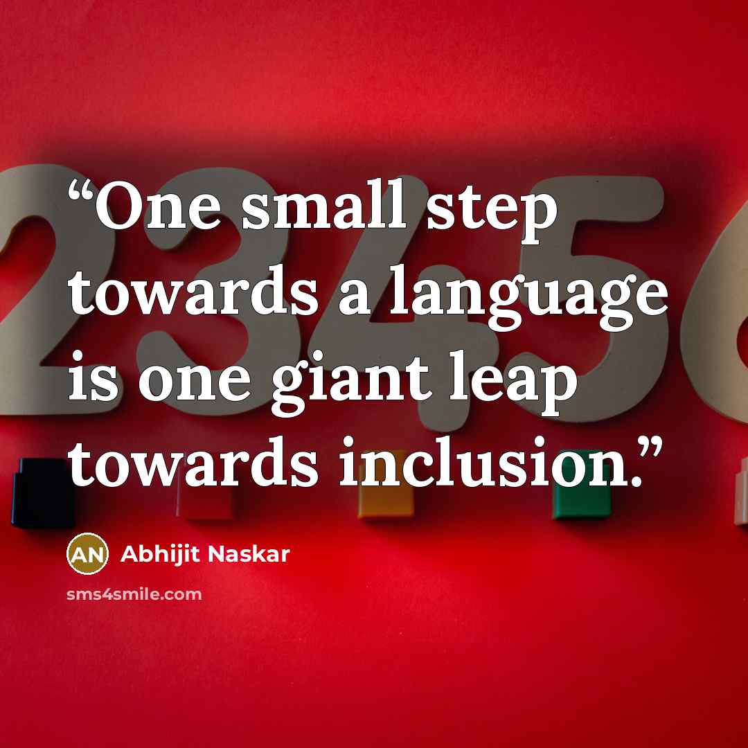 “One small step towards a language is one giant leap towards inclusion.” quote by Abhijit Naskar
