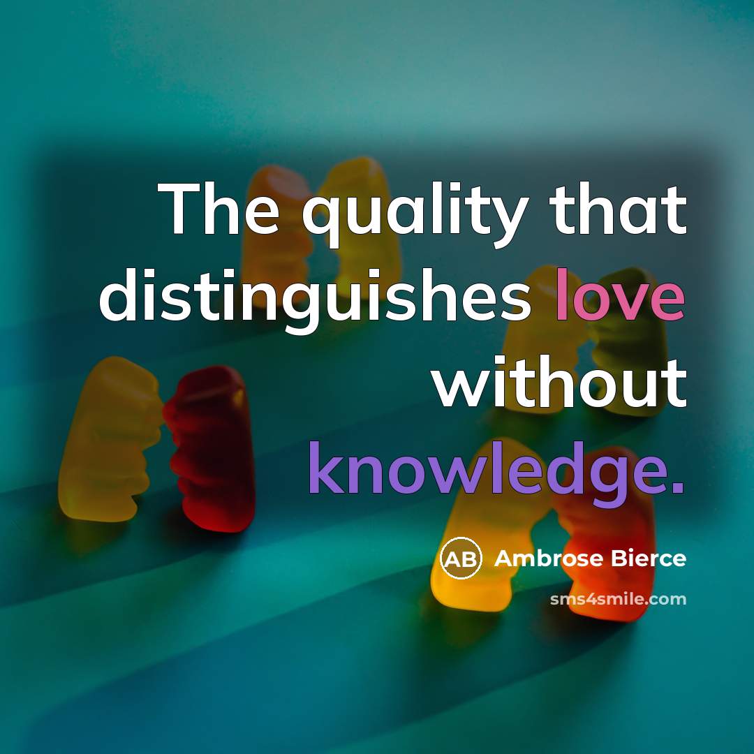 “The quality that distinguishes love without knowledge.” quote by Ambrose Bierce
