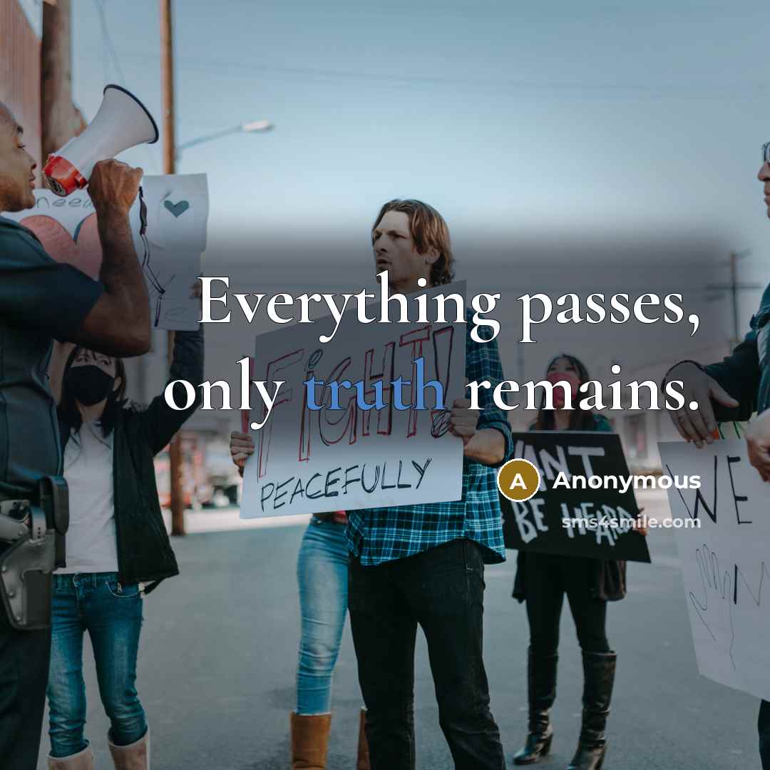 “Everything passes, only truth remains.” quote by Anonymous
