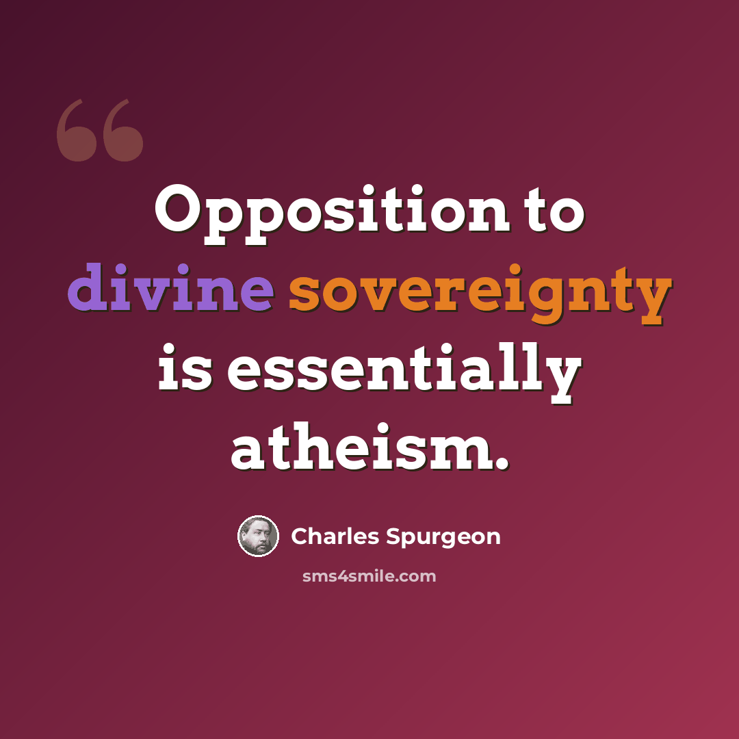 “Opposition to divine sovereignty is essentially atheism.” quote by Charles Spurgeon
