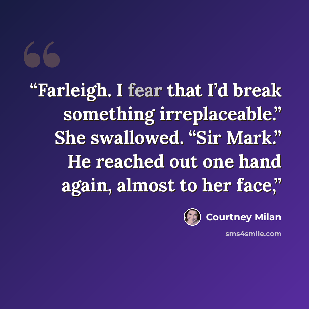 “Farleigh. I fear that I’d break something irreplaceable.” She swallowed. “Sir Mark.” He reached out one hand again, almost to her face,” quote by Courtney Milan