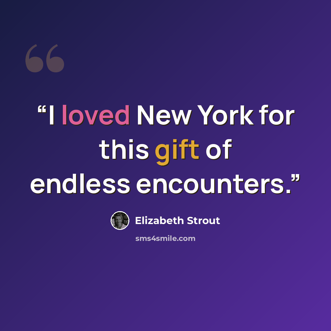 “I loved New York for this gift of endless encounters.” quote by Elizabeth Strout