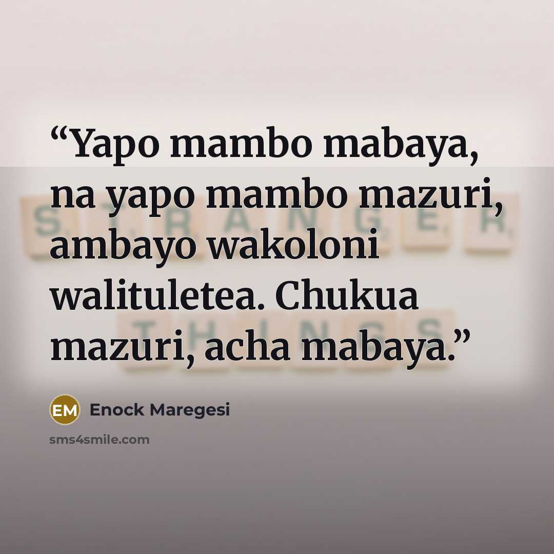“Yapo mambo mabaya, na yapo mambo mazuri, ambayo wakoloni walituletea. Chukua mazuri, acha mabaya.” quote by Enock Maregesi