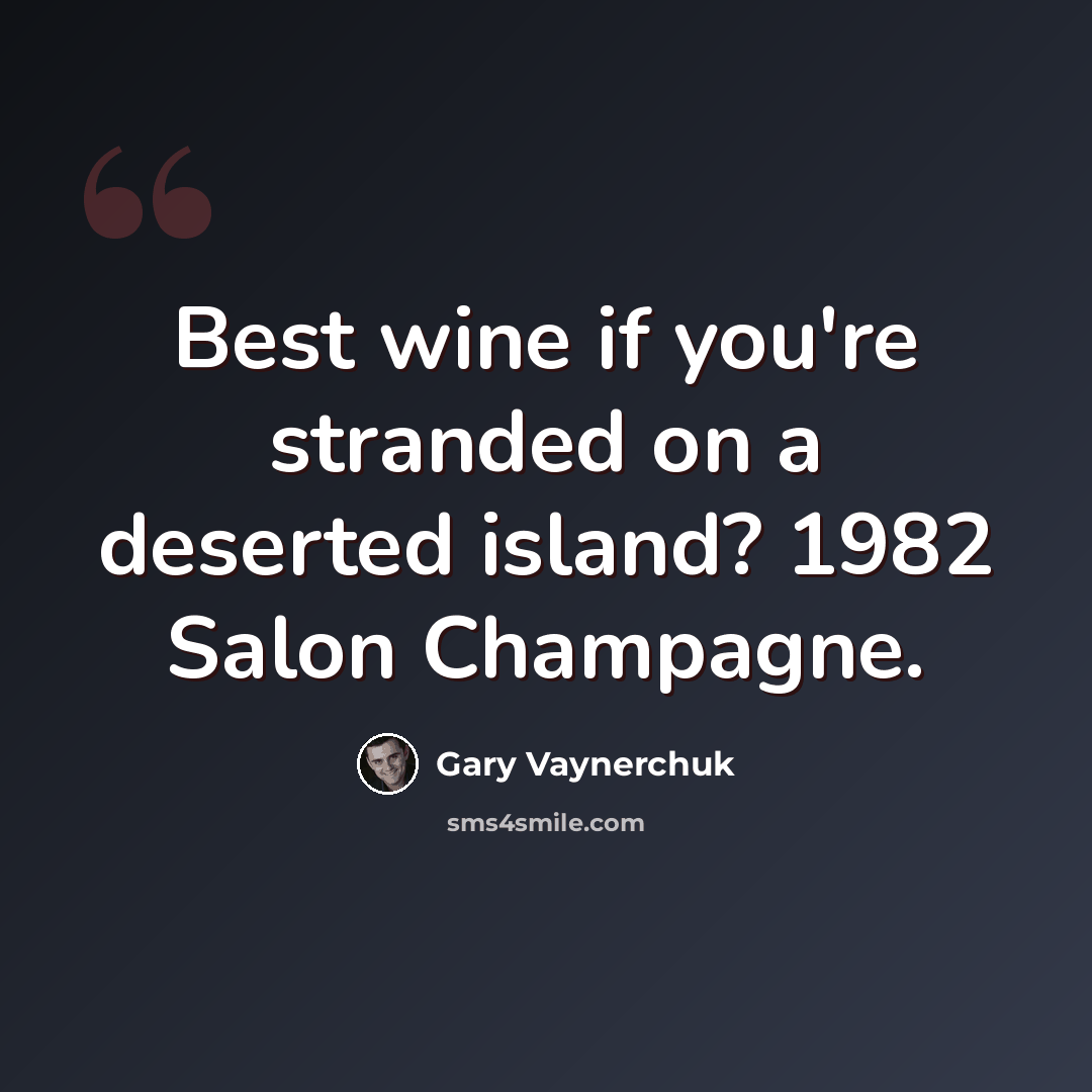 “Best wine if you're stranded on a deserted island? 1982 Salon Champagne.” quote by Gary Vaynerchuk