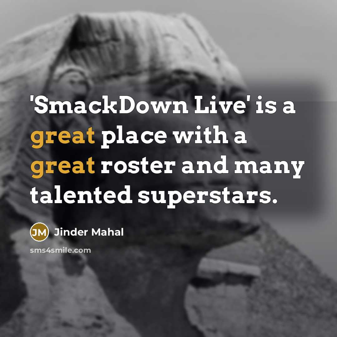 “'SmackDown Live' is a great place with a great roster and many talented superstars.” quote by Jinder Mahal