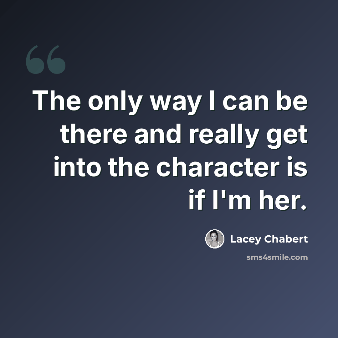 “The only way I can be there and really get into the character is if I'm her.” quote by Lacey Chabert