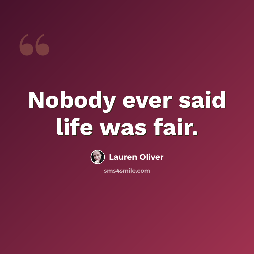 “Nobody ever said life was fair.” quote by Lauren Oliver
