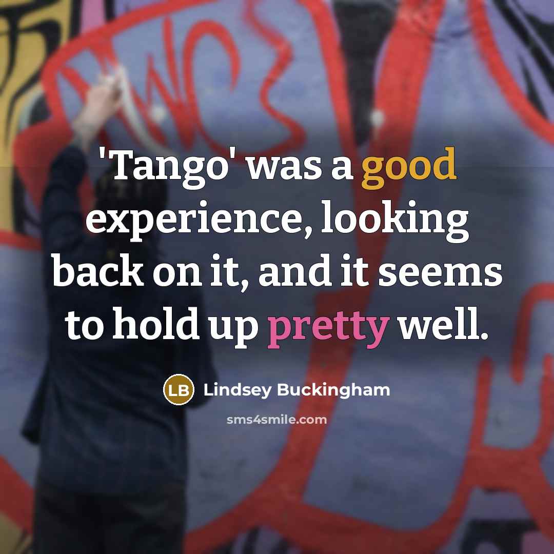 “'Tango' was a good experience, looking back on it, and it seems to hold up pretty well.” quote by Lindsey Buckingham