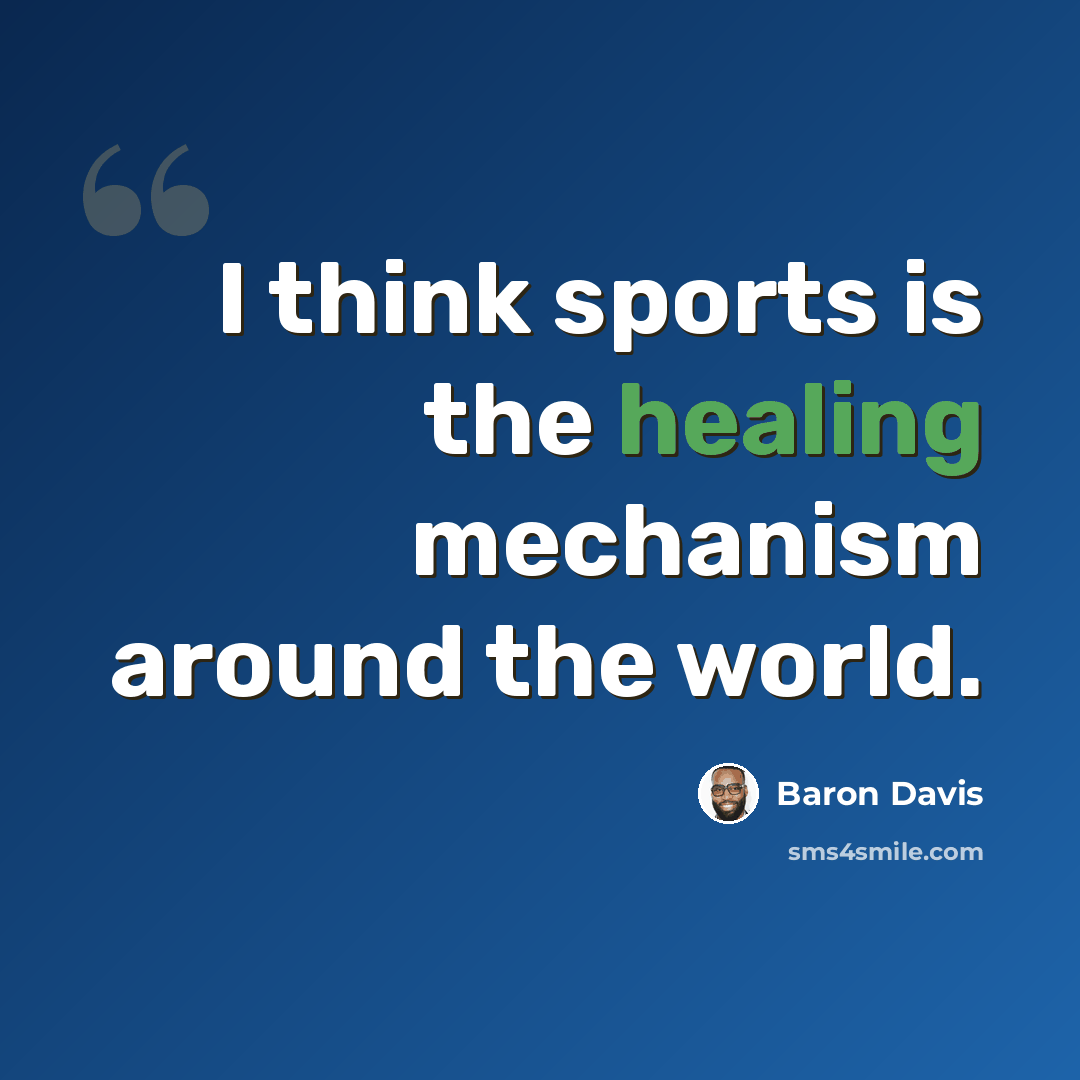 “I think sports is the healing mechanism around the world.” quote by Baron Davis