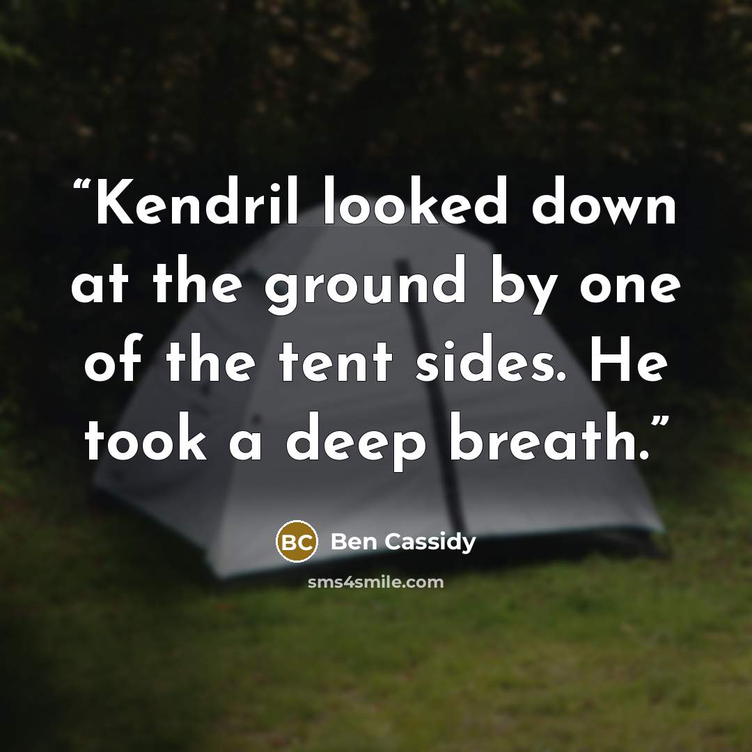 “Kendril looked down at the ground by one of the tent sides. He took a deep breath.” quote by Ben Cassidy