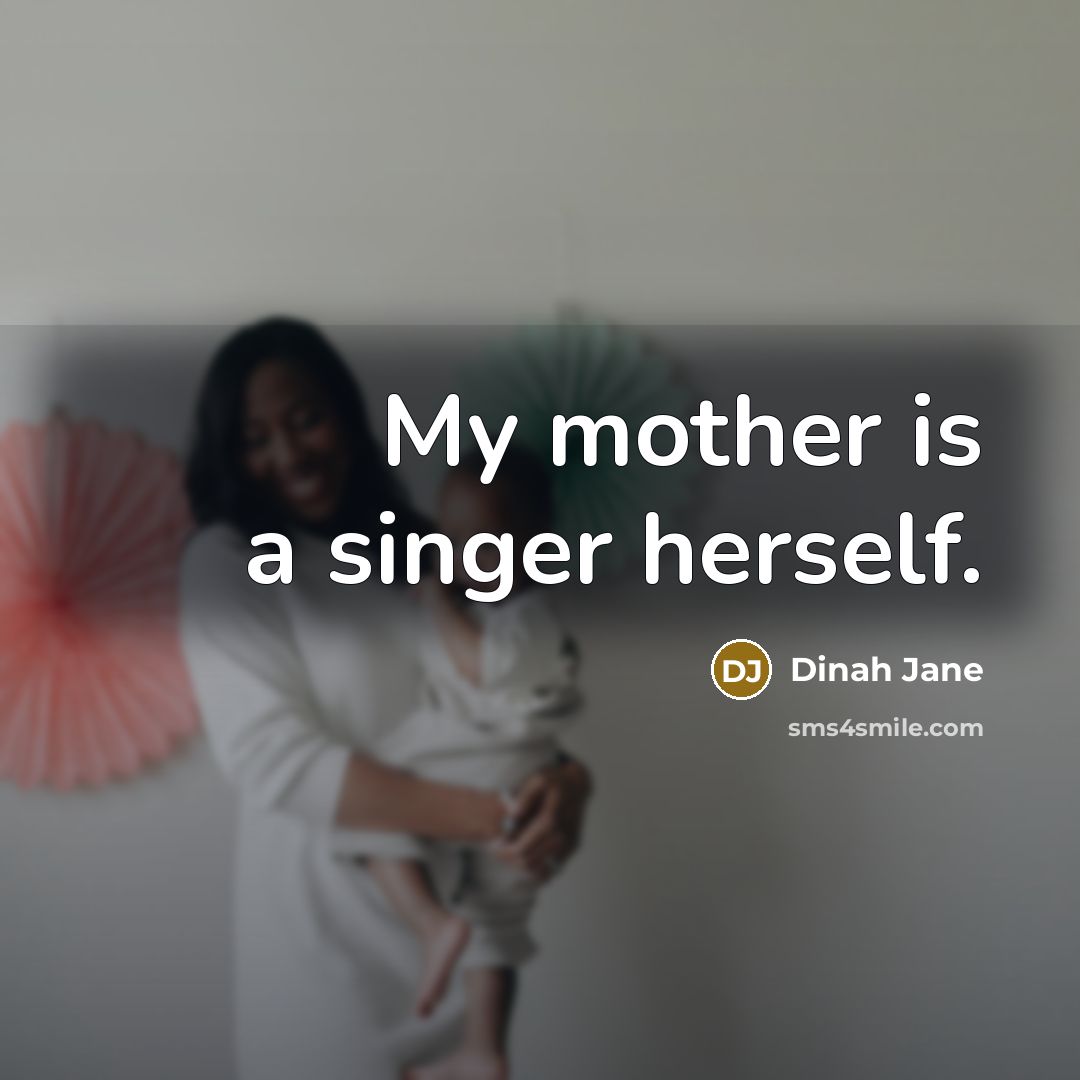 “My mother is a singer herself.” quote by Dinah Jane