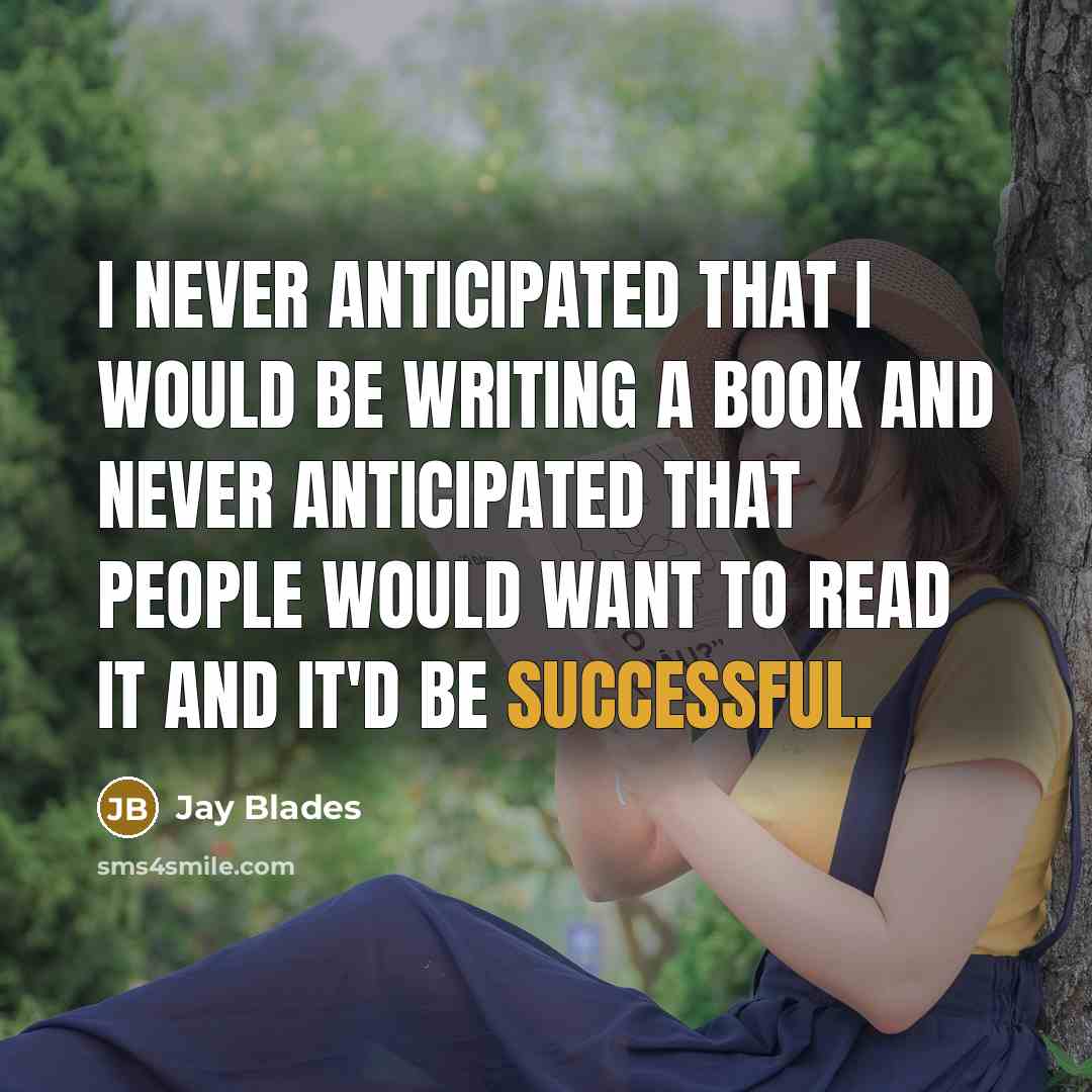 “I never anticipated that I would be writing a book and never anticipated that people would want to read it and it'd be successful.” quote by Jay Blades