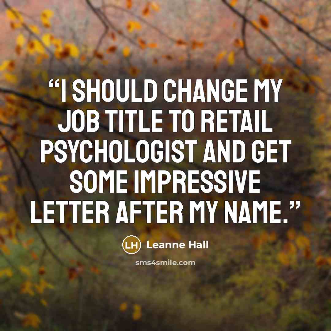 “I should change my job title to Retail Psychologist and get some impressive letter after my name.” quote by Leanne Hall