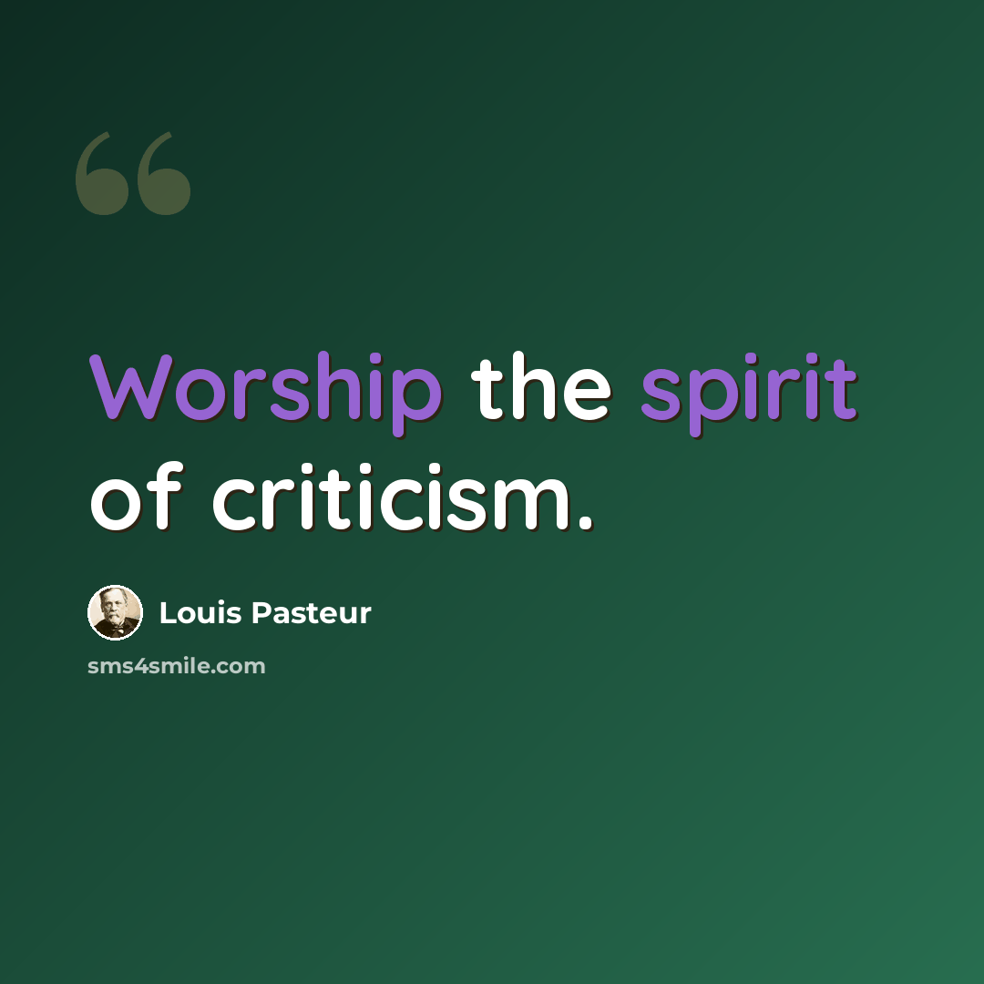 “Worship the spirit of criticism.” quote by Louis Pasteur