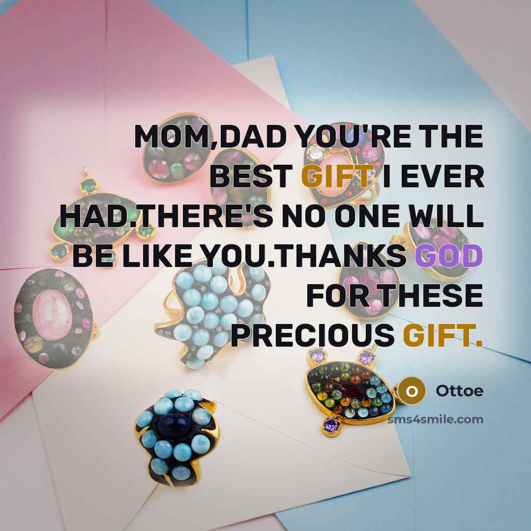 “MOM,DAD YOU'RE THE BEST GIFT I EVER HAD.THERE'S NO ONE WILL BE LIKE YOU.THANKS GOD FOR THESE PRECIOUS GIFT.” quote by Ottoe
