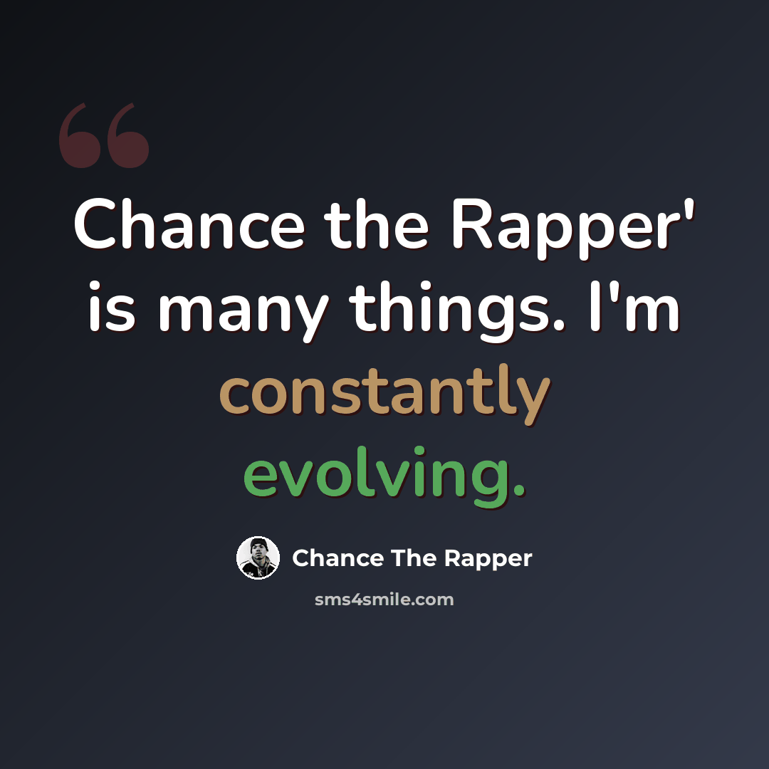 “Chance the Rapper' is many things. I'm constantly evolving.” quote by Chance the Rapper