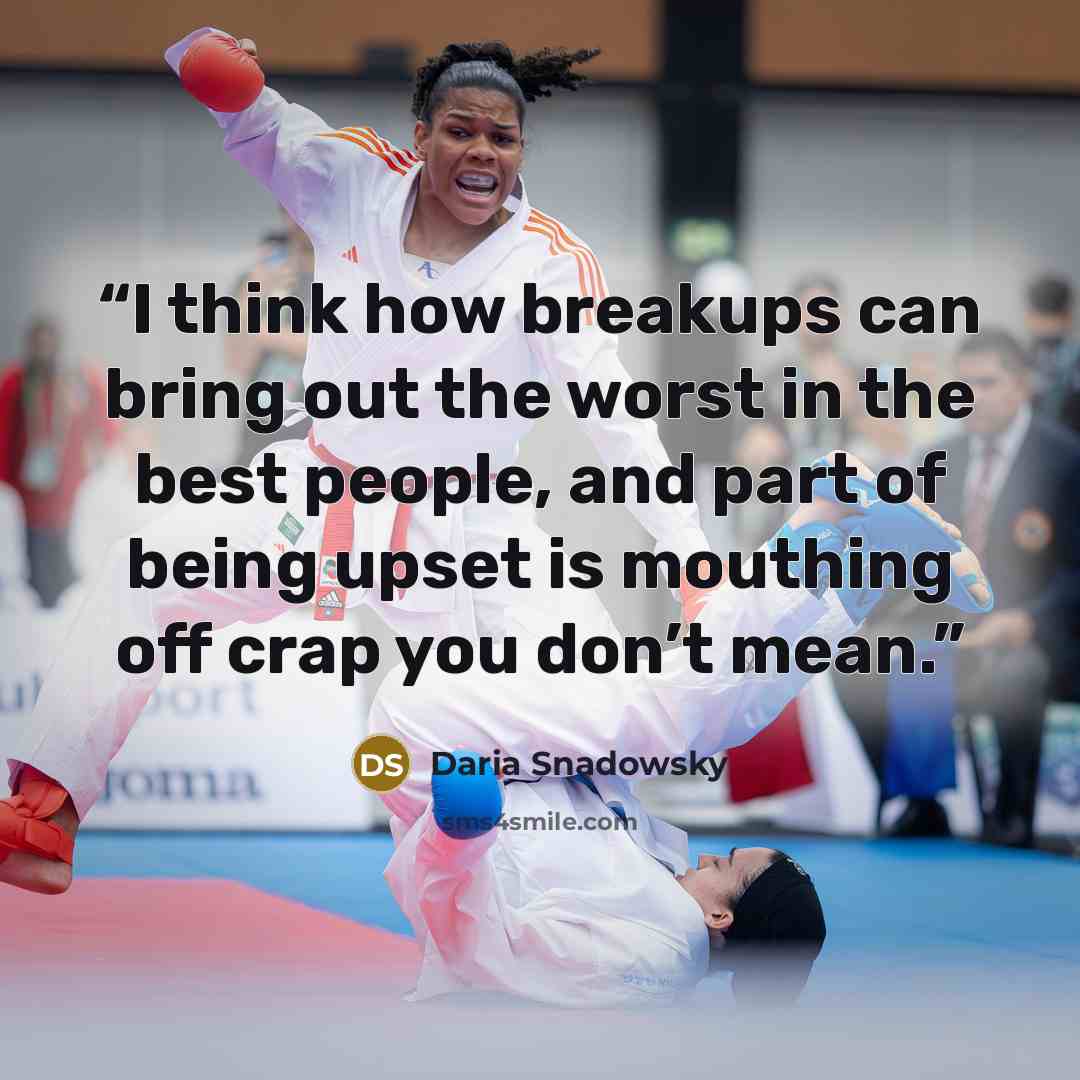 “I think how breakups can bring out the worst in the best people, and part of being upset is mouthing off crap you don’t mean.” quote by Daria Snadowsky