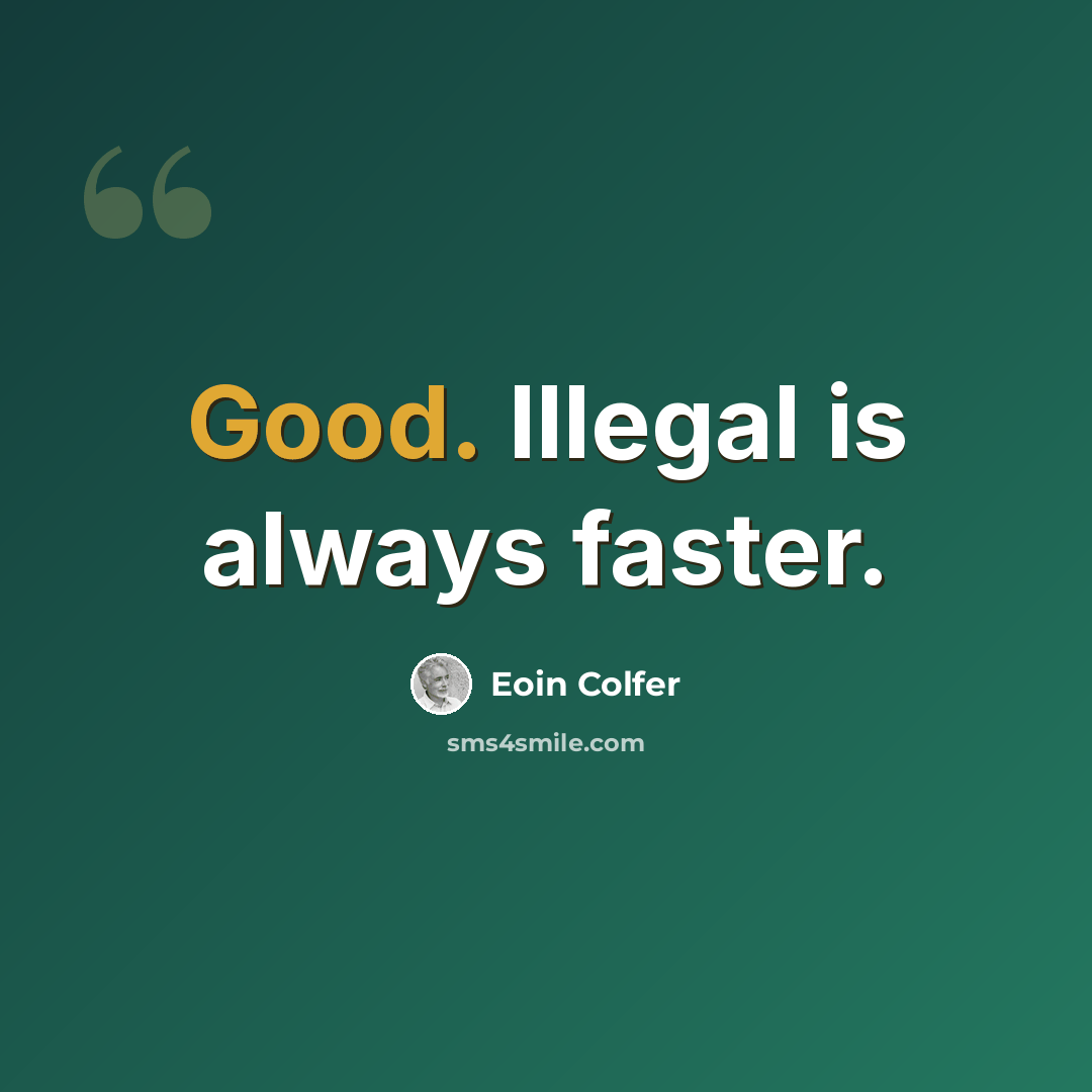 “Good. Illegal is always faster.” quote by Eoin Colfer