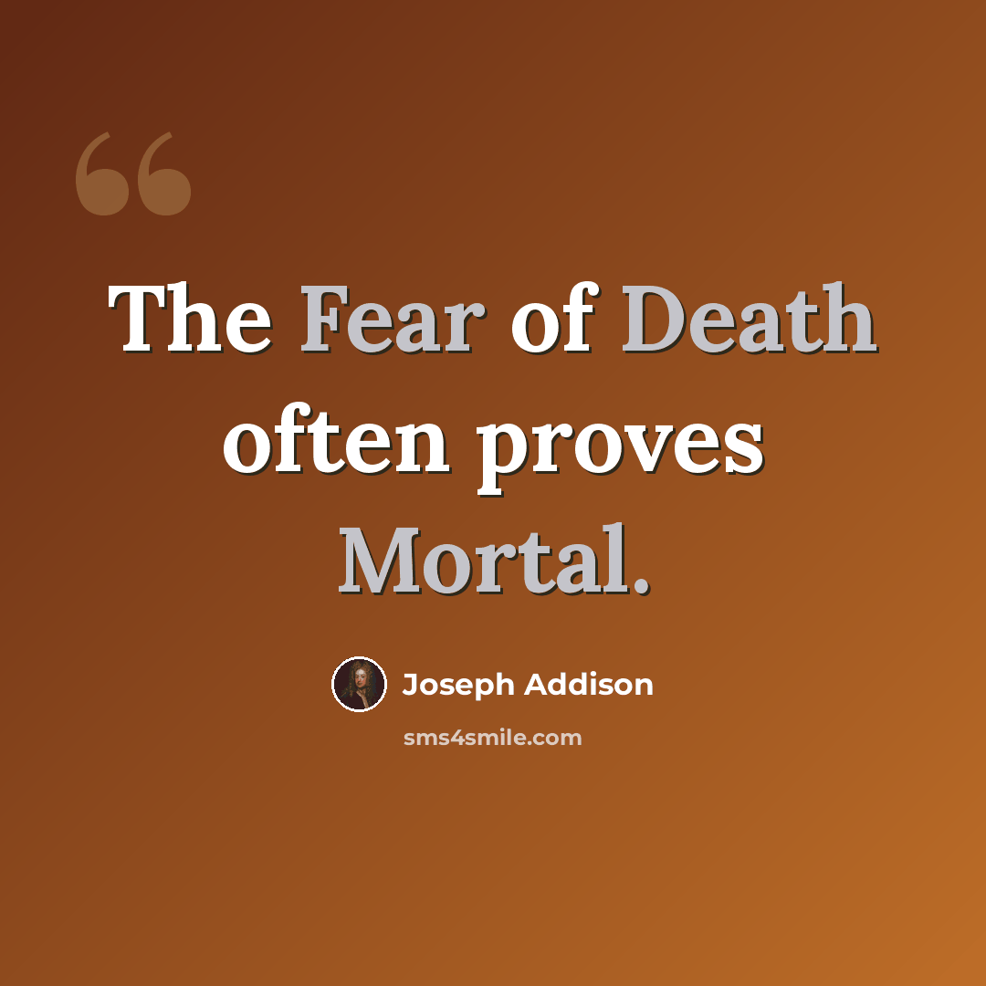 “The Fear of Death often proves Mortal.” quote by Joseph Addison
