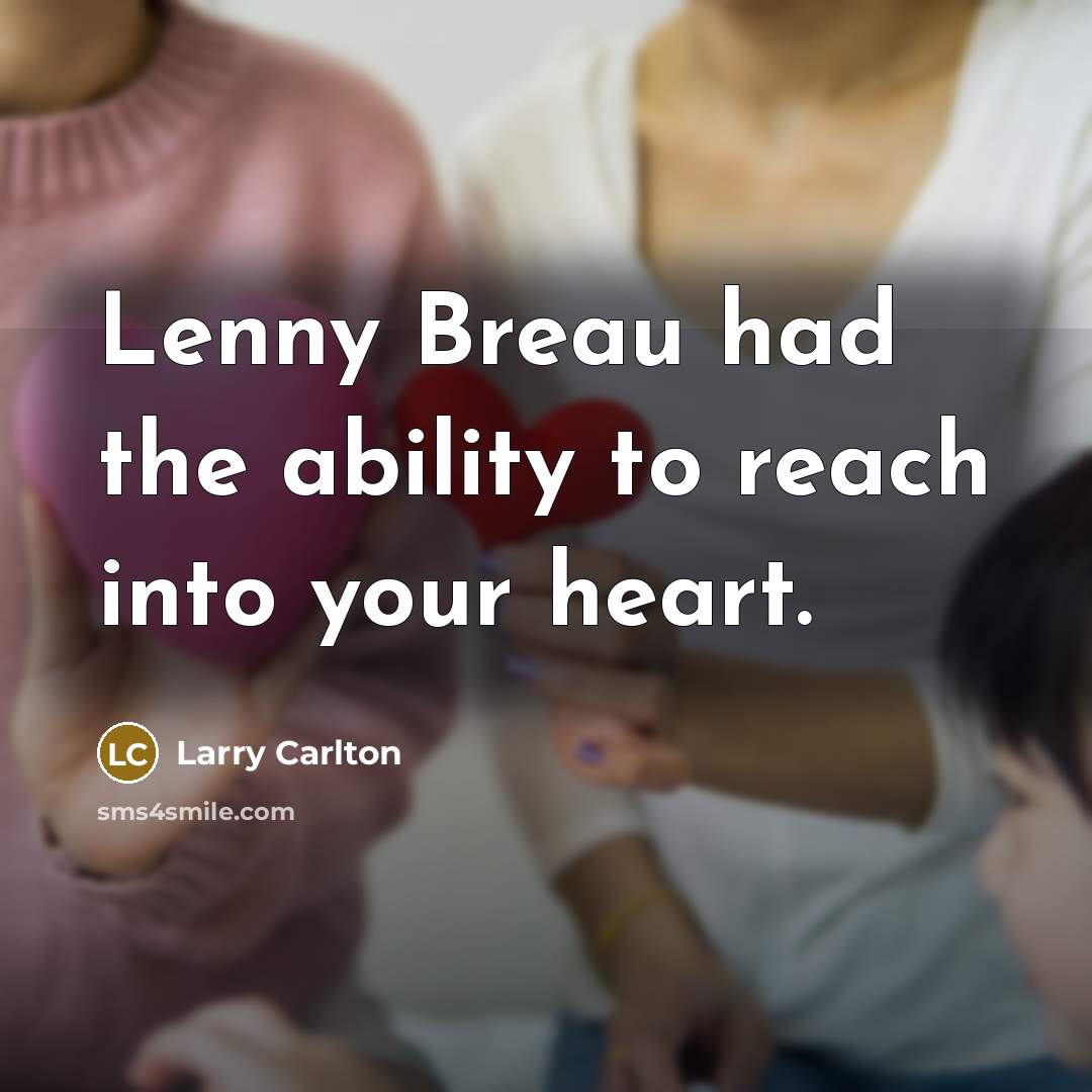 “Lenny Breau had the ability to reach into your heart.” quote by Larry Carlton