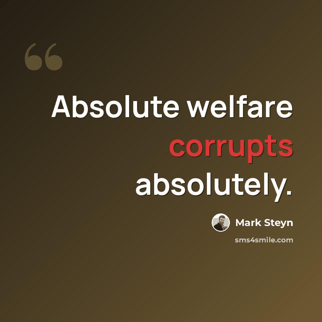“Absolute welfare corrupts absolutely.” quote by Mark Steyn