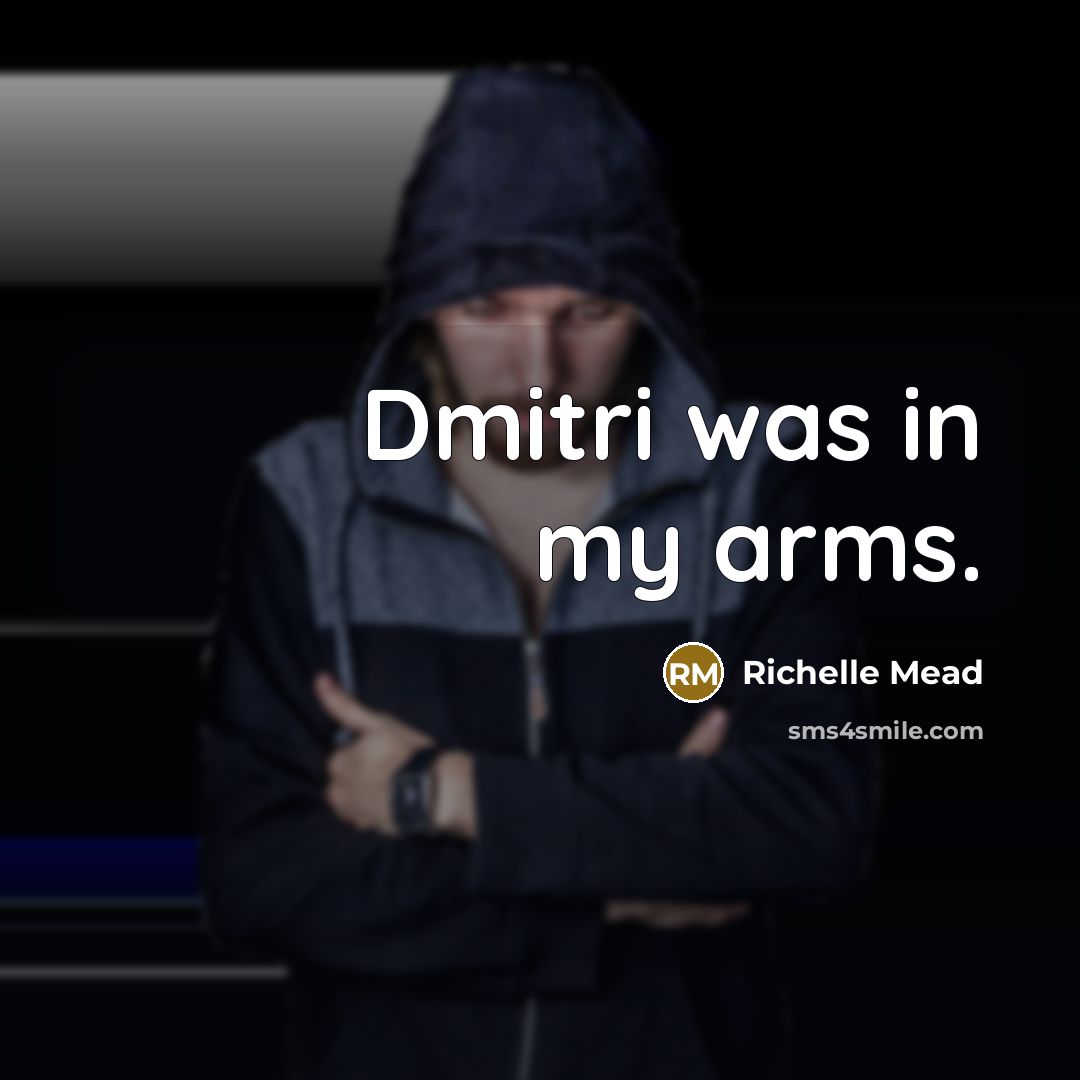 “Dmitri was in my arms.” quote by Richelle Mead