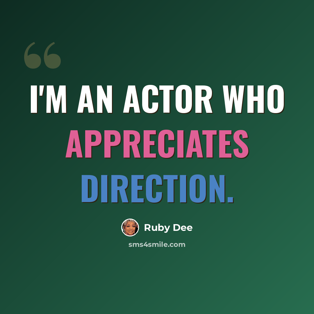 “I'm an actor who appreciates direction.” quote by Ruby Dee