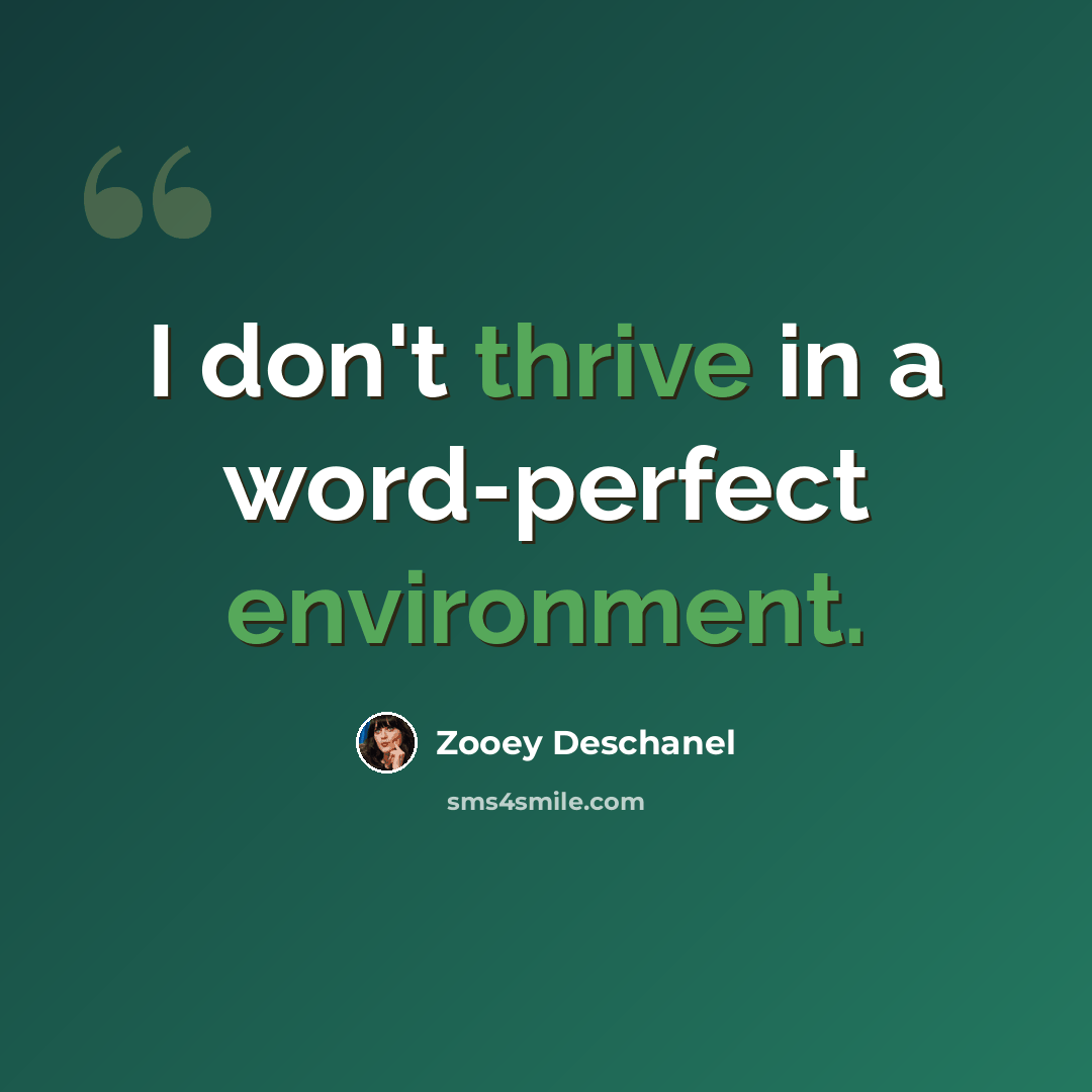 “I don't thrive in a word-perfect environment.” quote by Zooey Deschanel