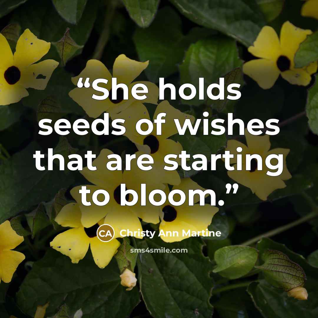 “She holds seeds of wishes that are starting to bloom.” quote by Christy Ann Martine