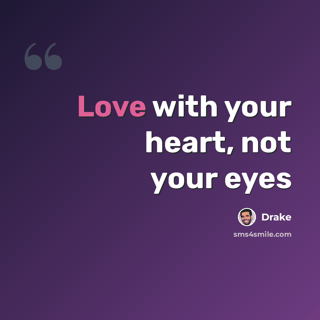 “Love with your heart, not your eyes” quote by Drake
