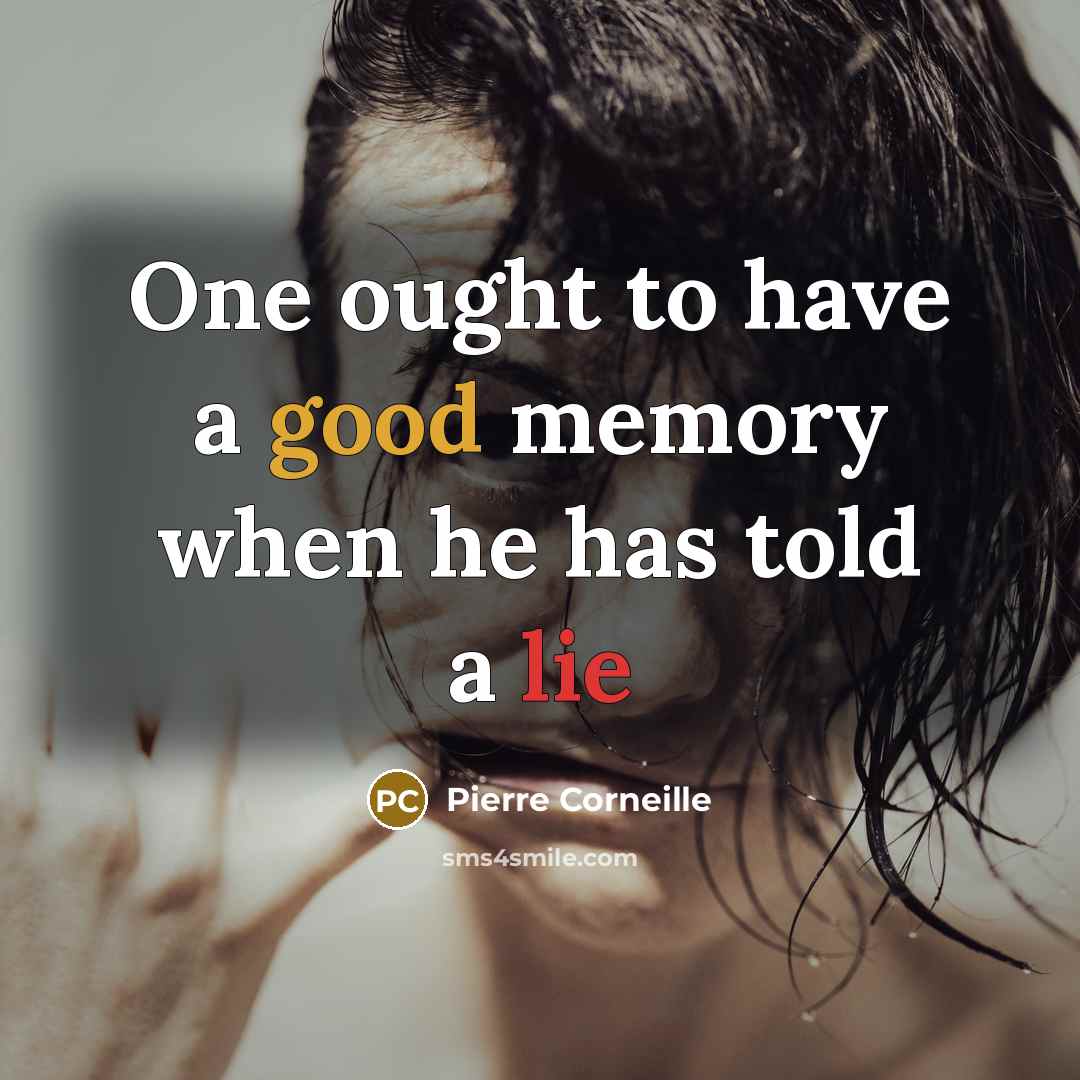 “One ought to have a good memory when he has told a lie” quote by Pierre Corneille