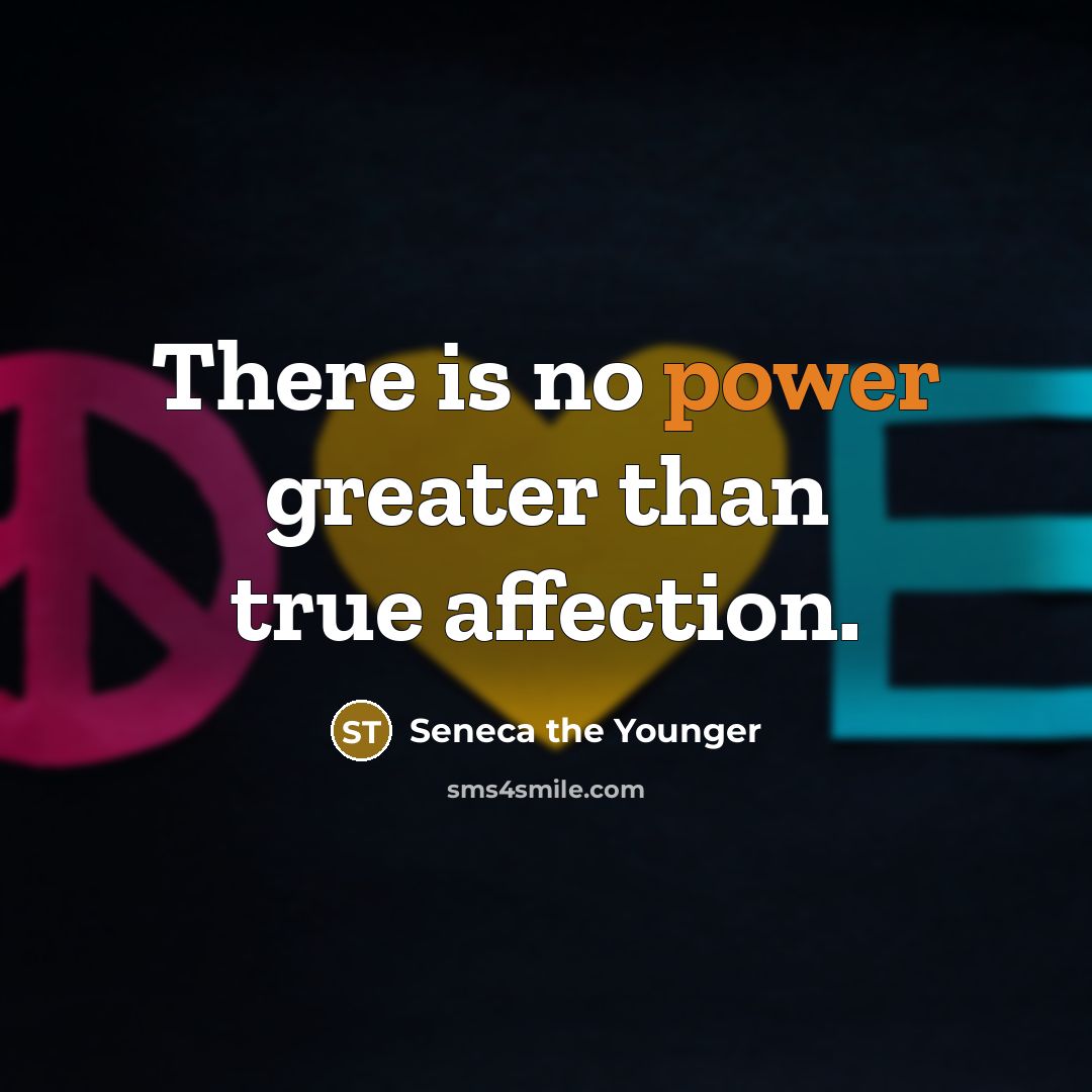 “There is no power greater than true affection.” quote by Seneca the Younger
