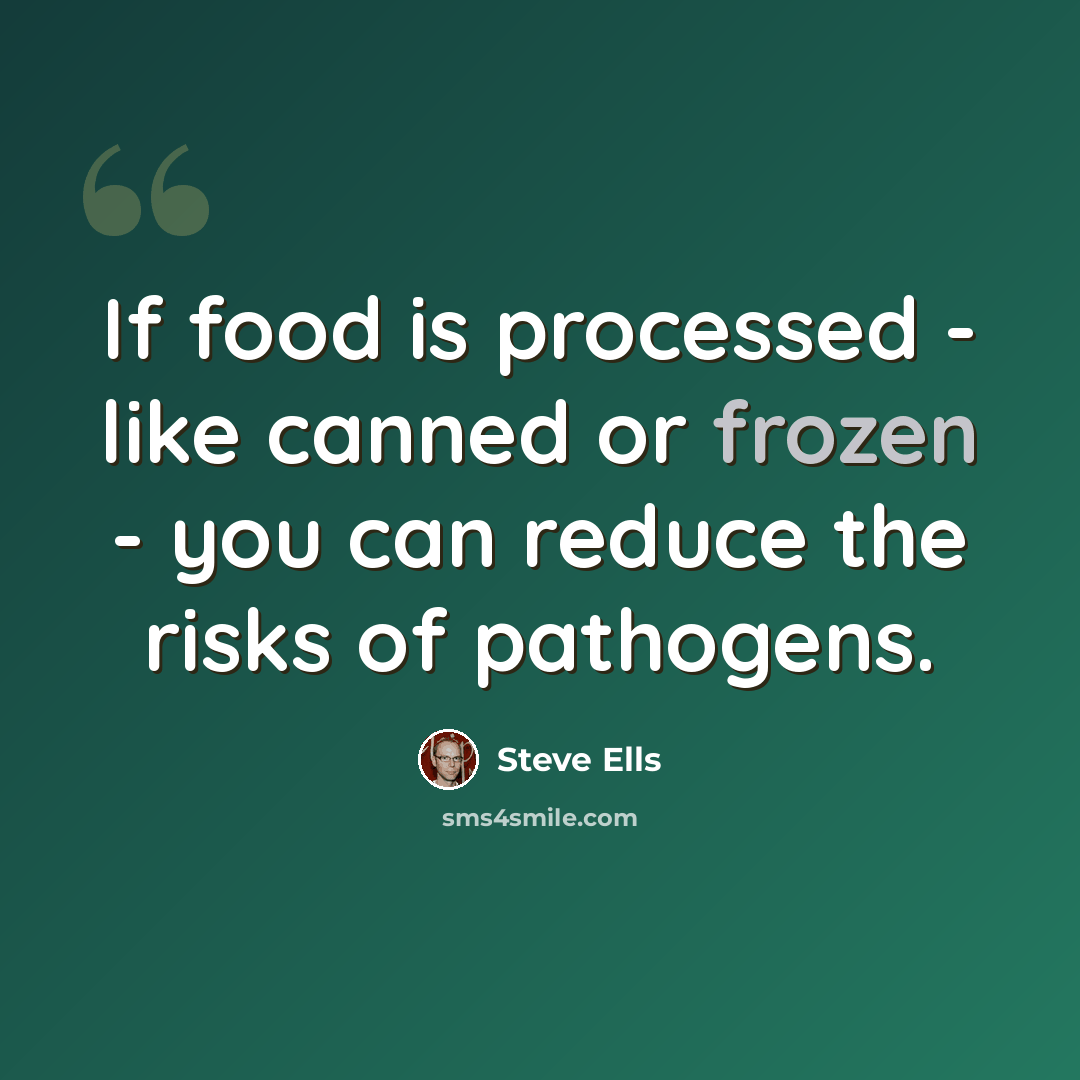 “If food is processed - like canned or frozen - you can reduce the risks of pathogens.” quote by Steve Ells