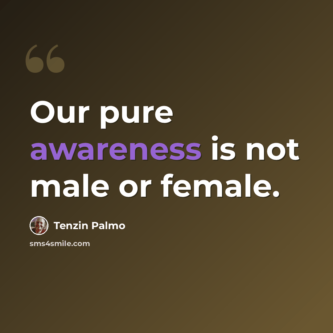 “Our pure awareness is not male or female.” quote by Tenzin Palmo