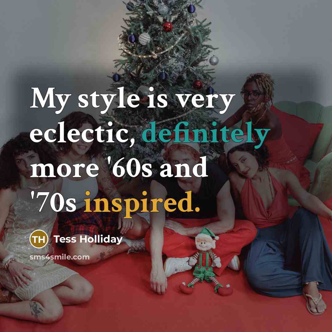 “My style is very eclectic, definitely more '60s and '70s inspired.” quote by Tess Holliday
