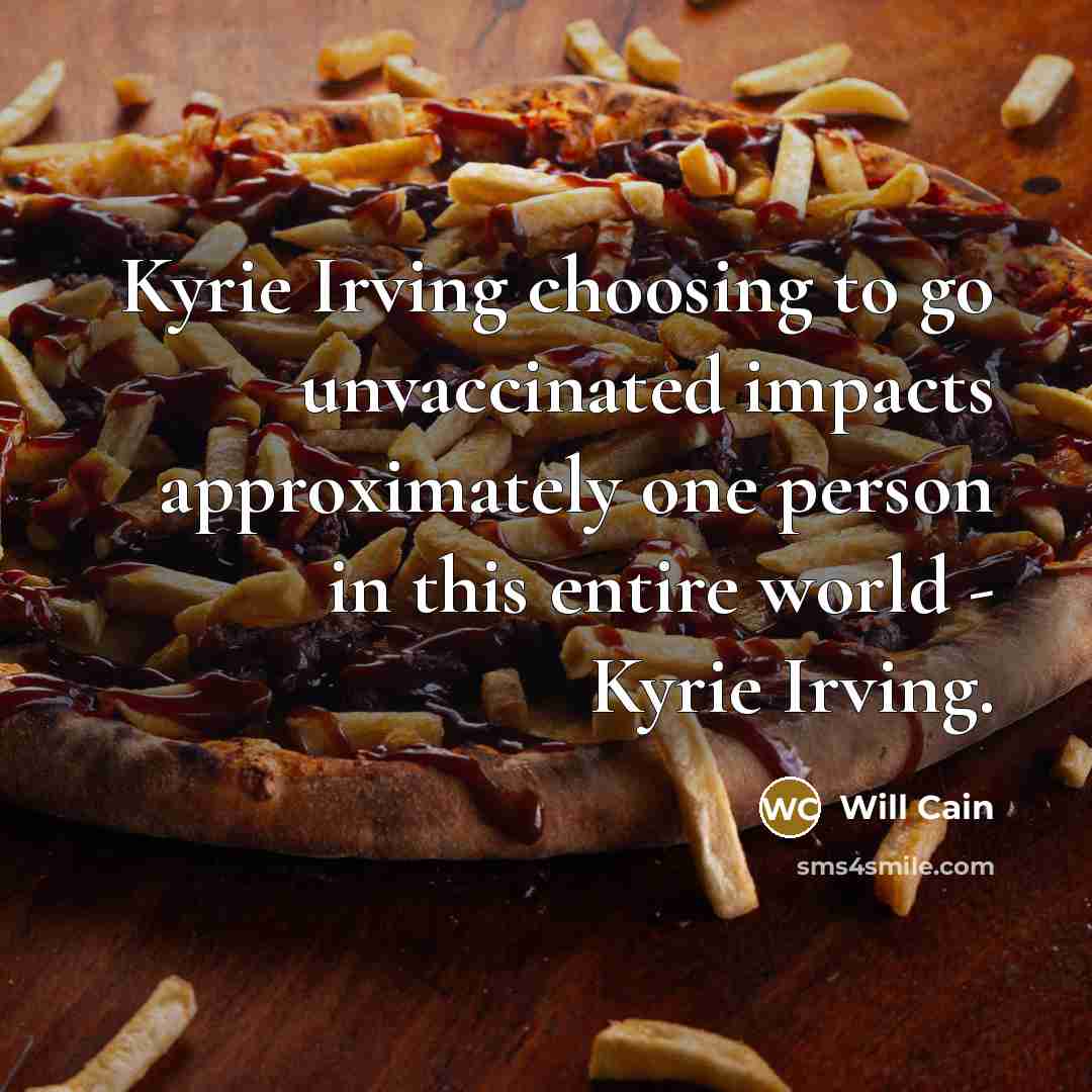 “Kyrie Irving choosing to go unvaccinated impacts approximately one person in this entire world - Kyrie Irving.” quote by Will Cain