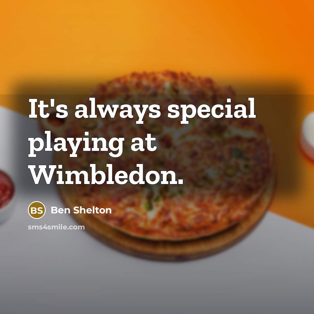 “It's always special playing at Wimbledon.” quote by Ben Shelton