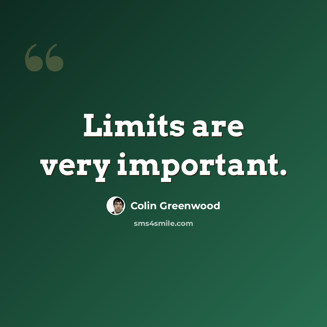 “Limits are very important.” quote by Colin Greenwood