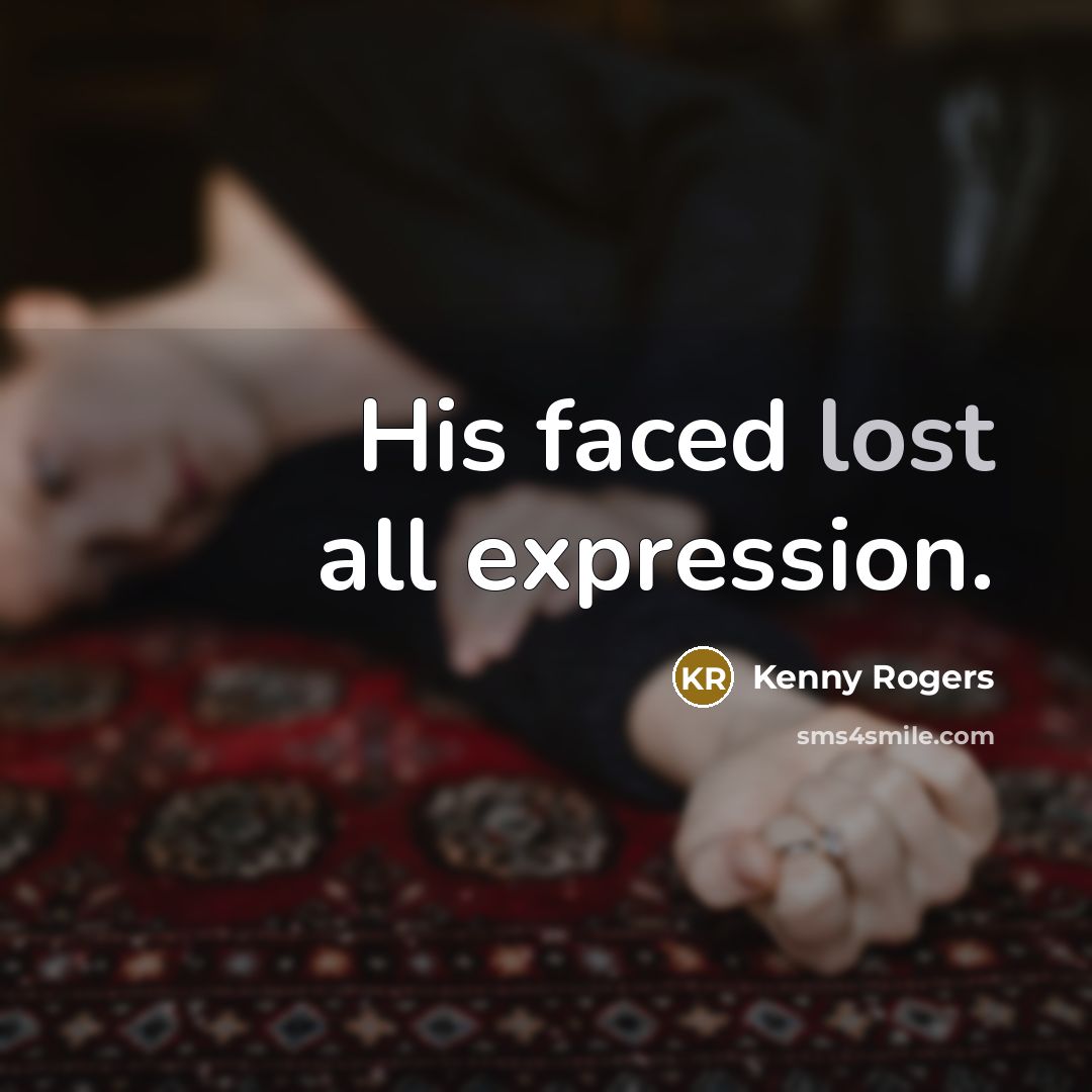 “His faced lost all expression.” quote by Kenny Rogers