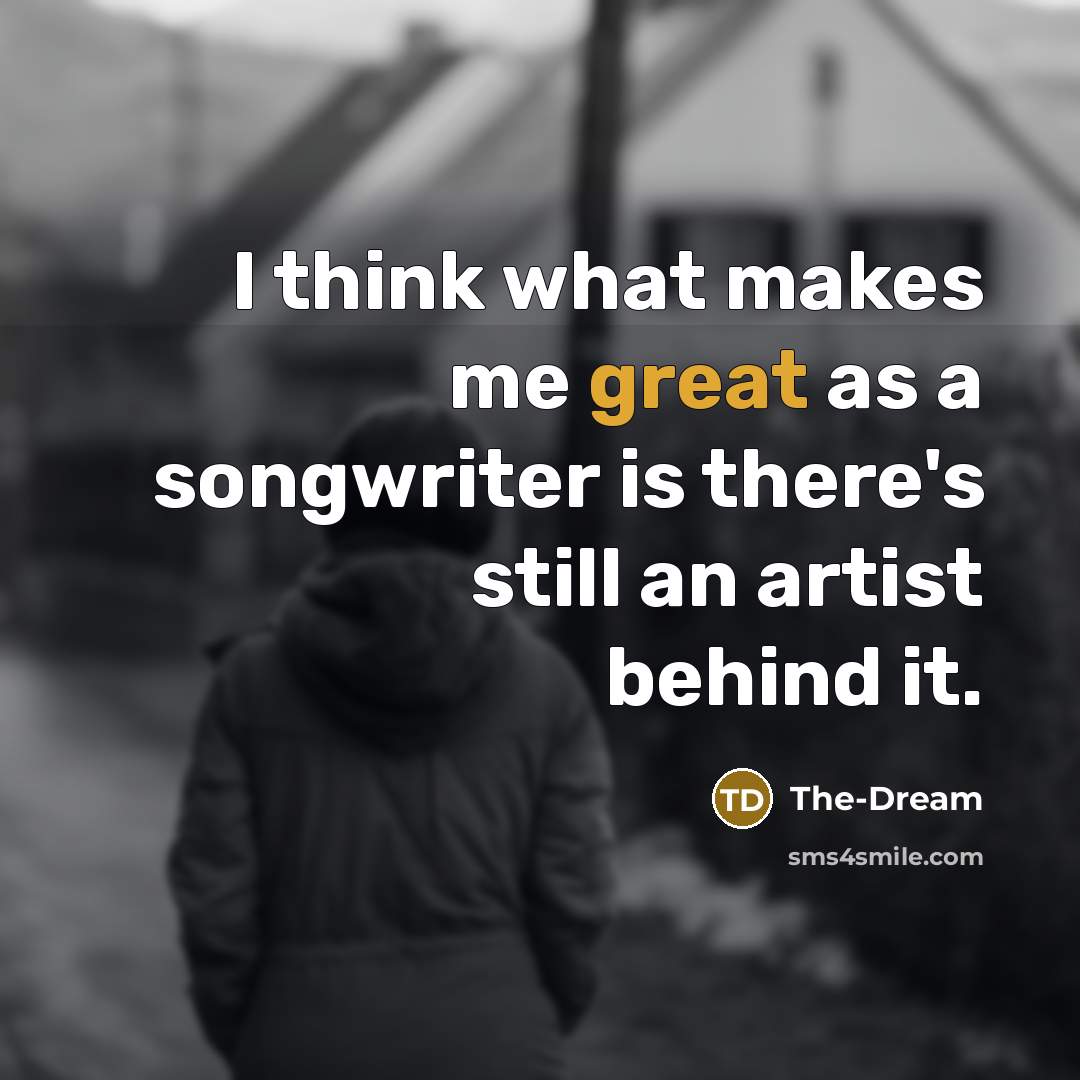 “I think what makes me great as a songwriter is there's still an artist behind it.” quote by The-Dream