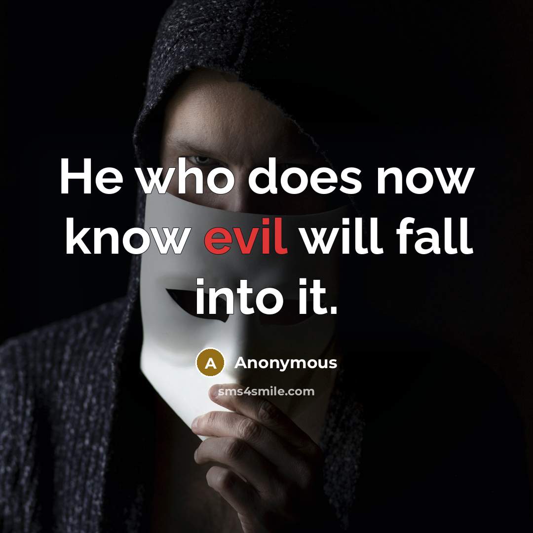 “He who does now know evil will fall into it.” quote by Anonymous