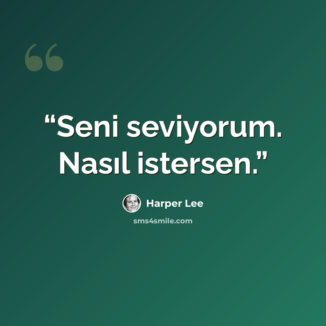 “Seni seviyorum. Nasıl istersen.” quote by Harper Lee