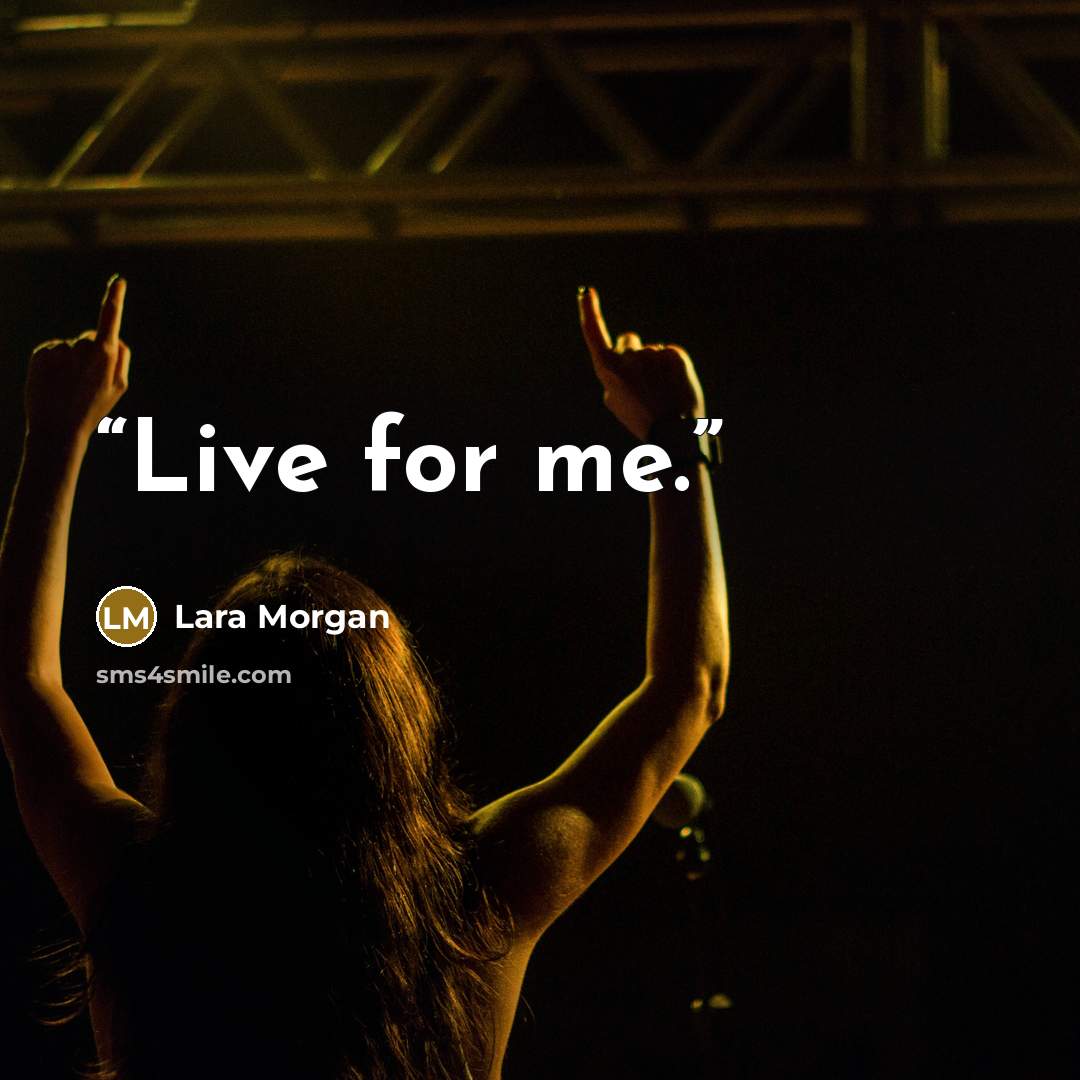 “Live for me.” quote by Lara Morgan